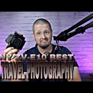 Sony ZV-E10 BEST For Travel Photography