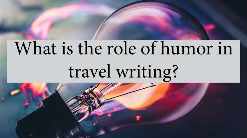 What Is The Role Of Humor In Travel Writing?